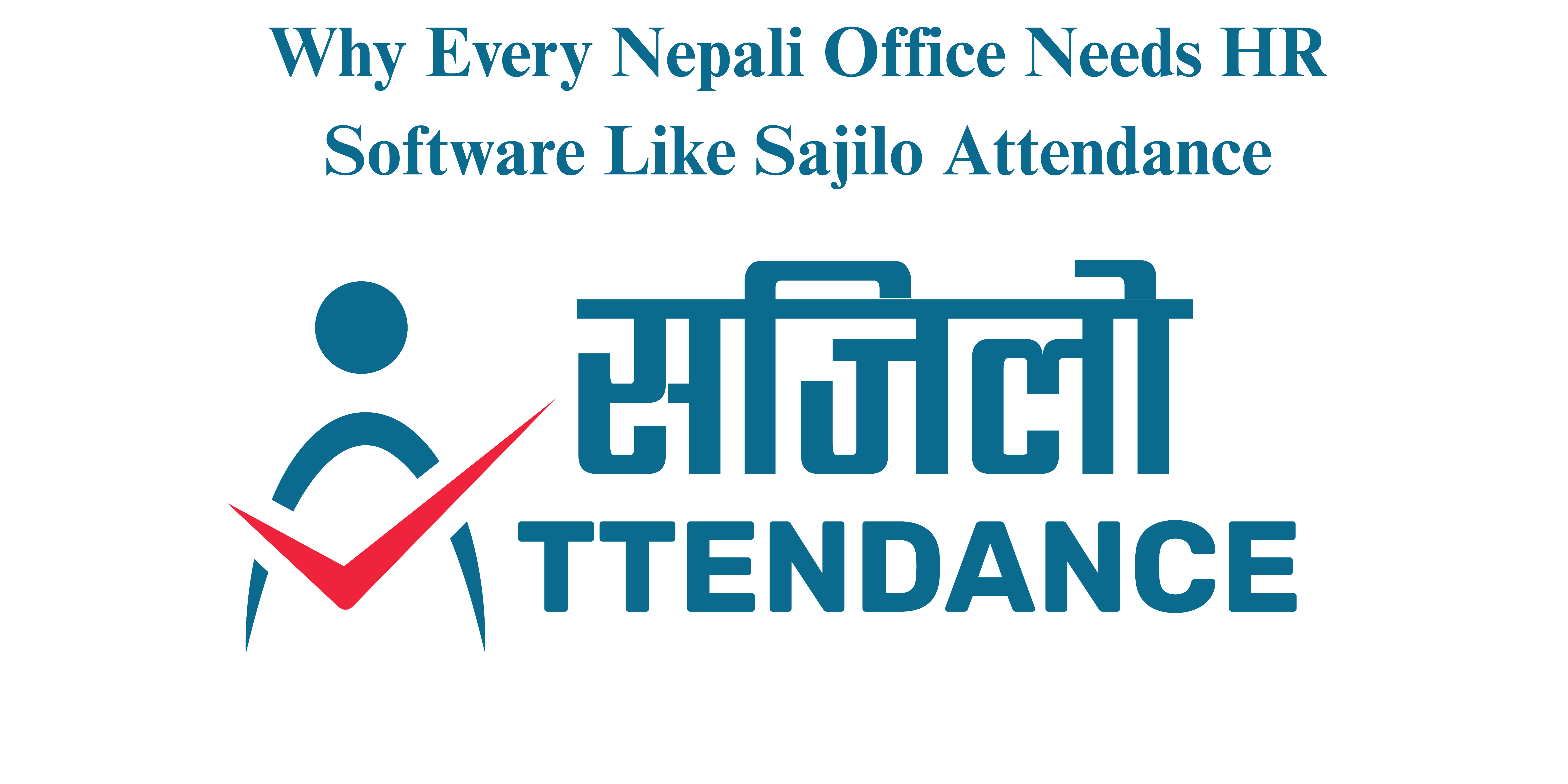 Why Every Nepali Office Needs HR Software in Nepal Like Sajilo Attendance!